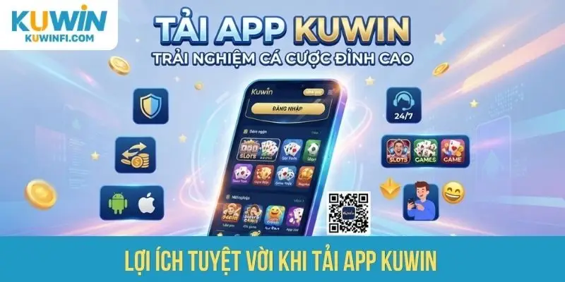 Lợi ích tuyệt vời khi tải app Kuwin